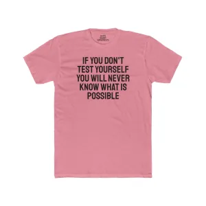 If You Don't Test Yourself You Will Never Know What Is Possible - Unisex Cotton Crew Tee