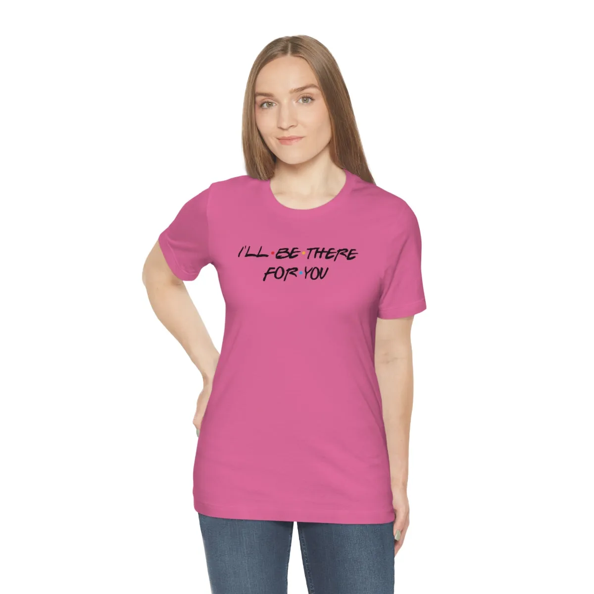 I'll be there for you-Unisex Jersey Short Sleeve Tee