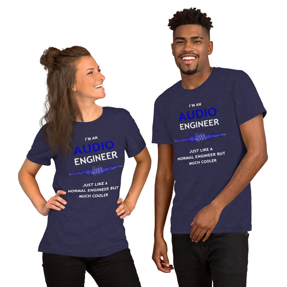 I'm an Audio Engineer - Just like a normal engineer but much cooler - Unisex T-Shirt