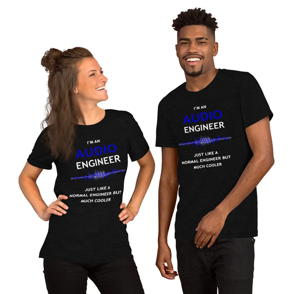 I'm an Audio Engineer - Just like a normal engineer but much cooler - Unisex T-Shirt