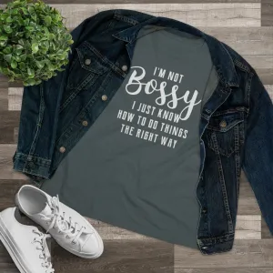 I'm Not Bossy, I Just Know How To Do Things The Right Way - T-shirt