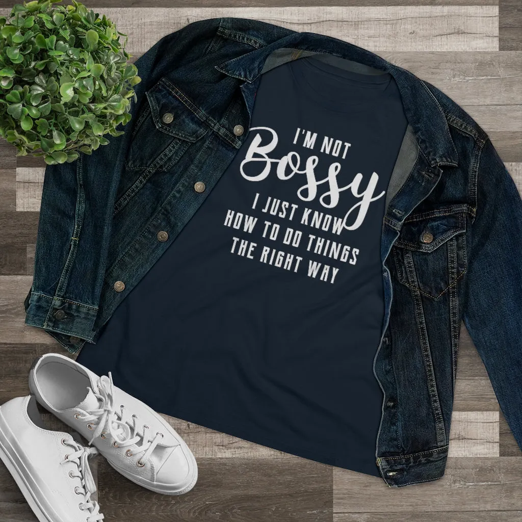 I'm Not Bossy, I Just Know How To Do Things The Right Way - T-shirt