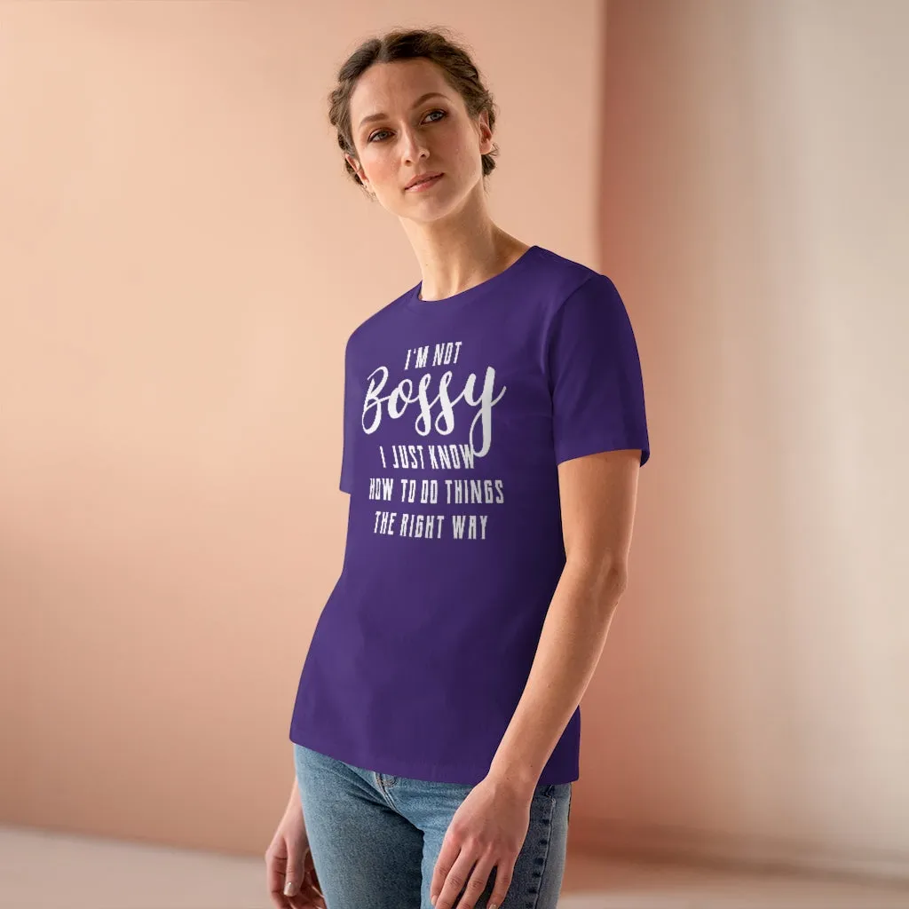 I'm Not Bossy, I Just Know How To Do Things The Right Way - T-shirt