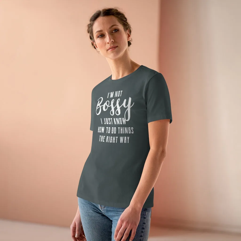 I'm Not Bossy, I Just Know How To Do Things The Right Way - T-shirt