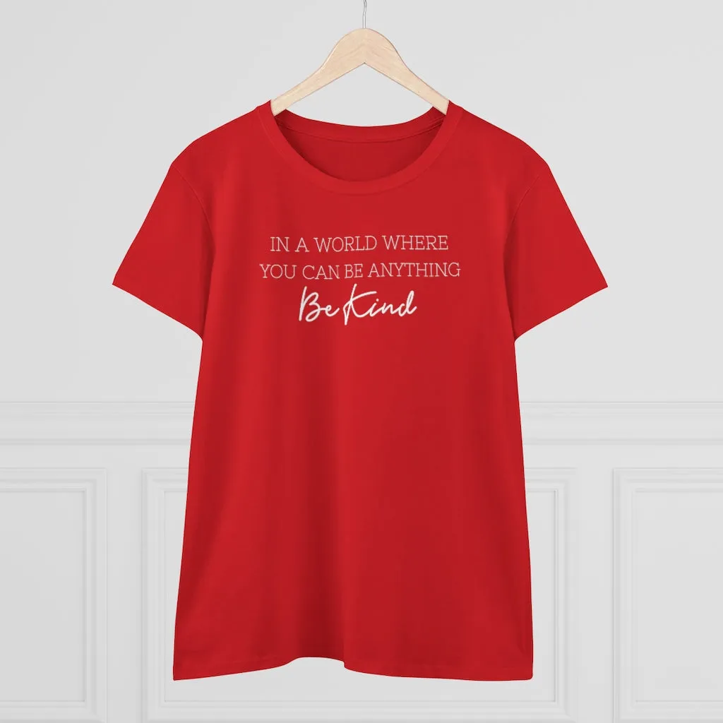 In A World Where You Can Be Anything, Be Kind - T-shirt
