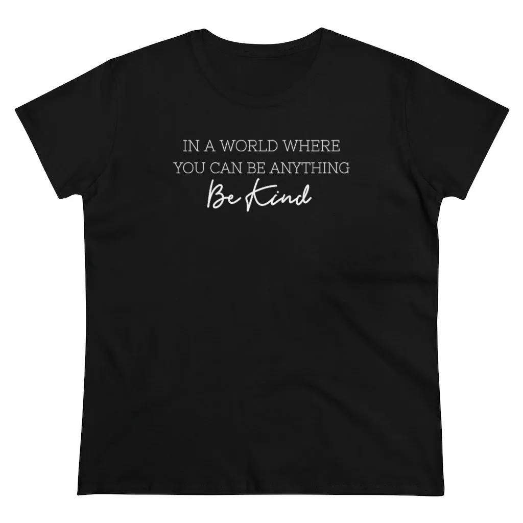 In A World Where You Can Be Anything, Be Kind - T-shirt