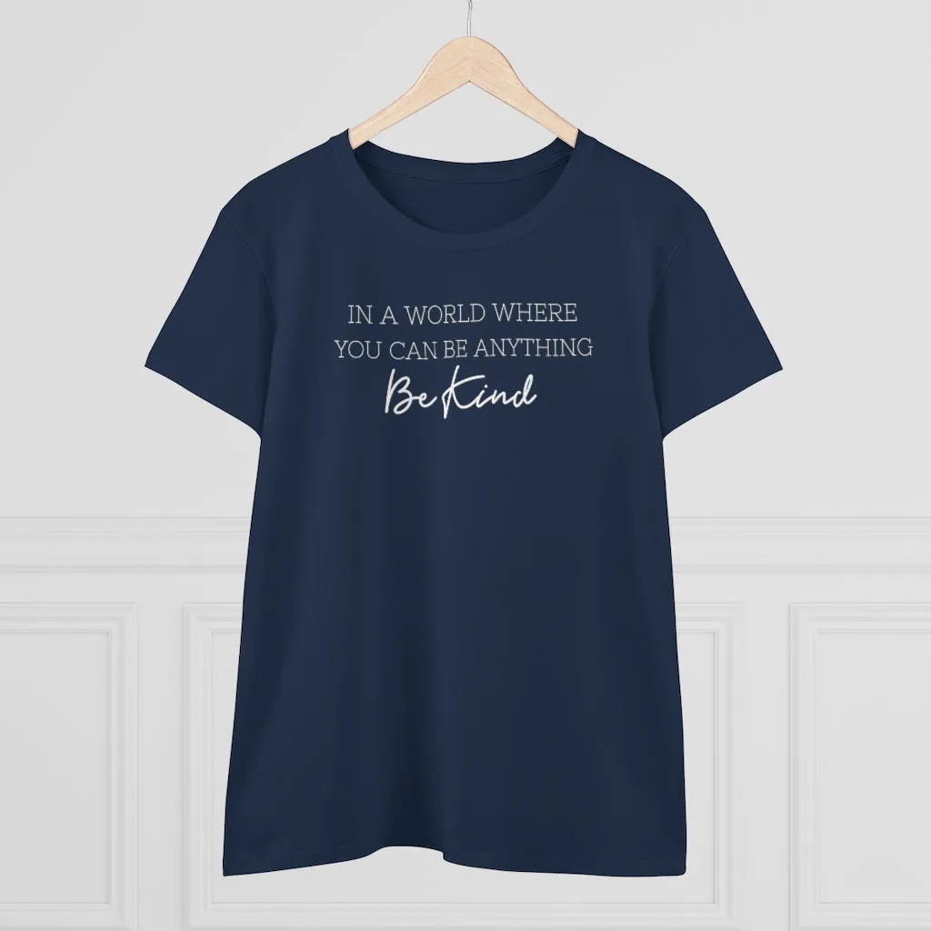 In A World Where You Can Be Anything, Be Kind - T-shirt