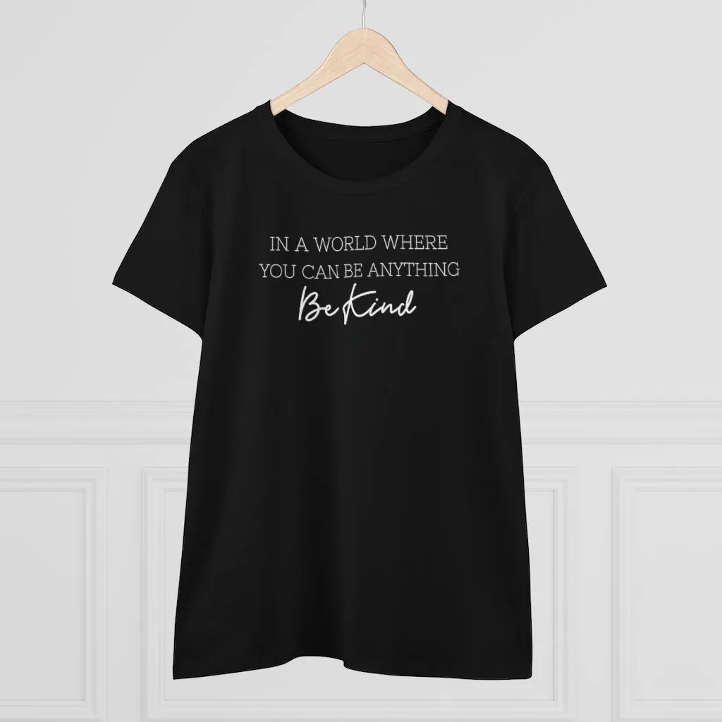 In A World Where You Can Be Anything, Be Kind - T-shirt