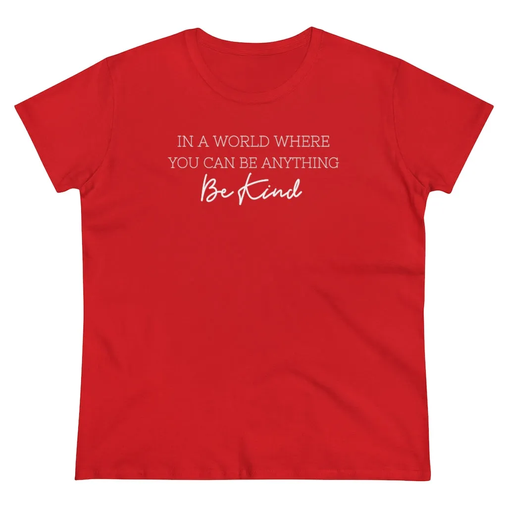 In A World Where You Can Be Anything, Be Kind - T-shirt