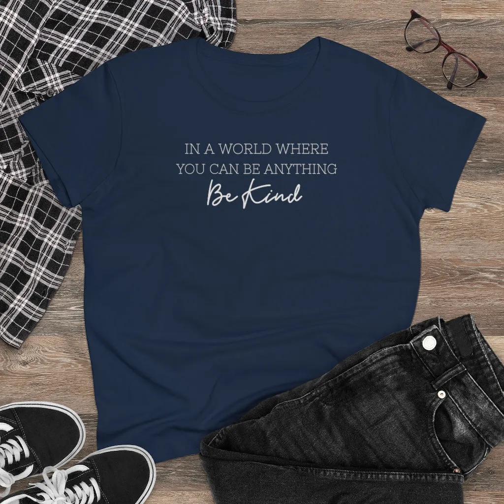 In A World Where You Can Be Anything, Be Kind - T-shirt