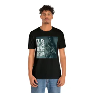 It Is Better To Live Well Than To Die Badly! Short Sleeve Tee