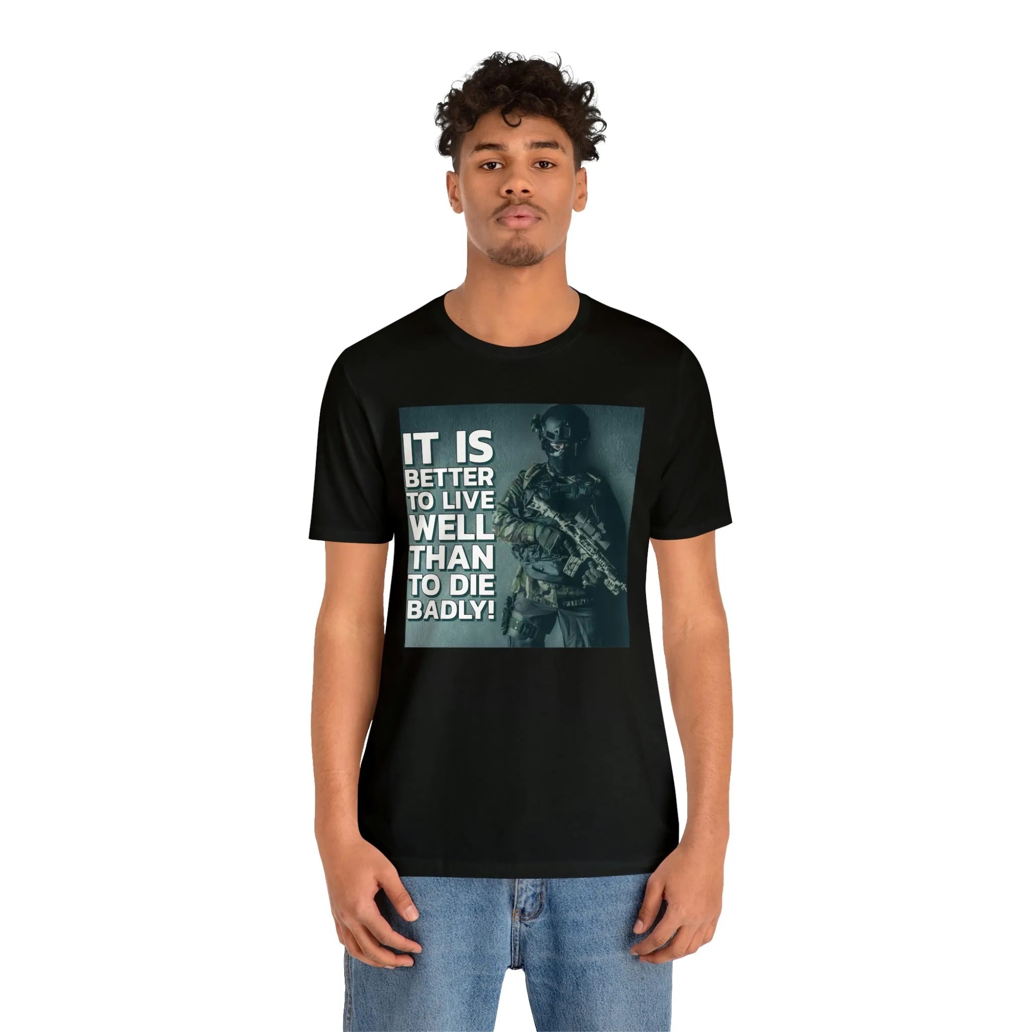 It Is Better To Live Well Than To Die Badly! Short Sleeve Tee