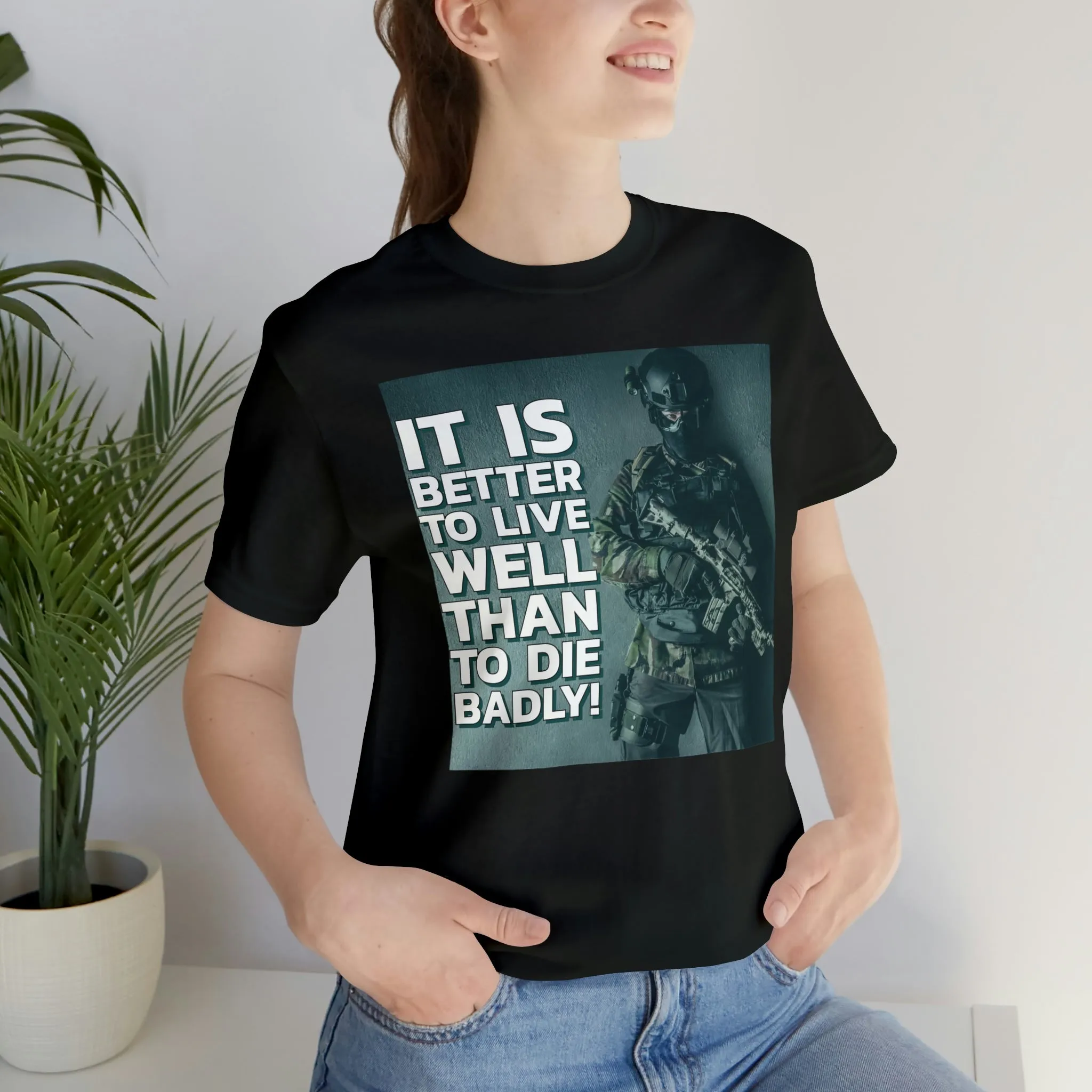 It Is Better To Live Well Than To Die Badly! Short Sleeve Tee