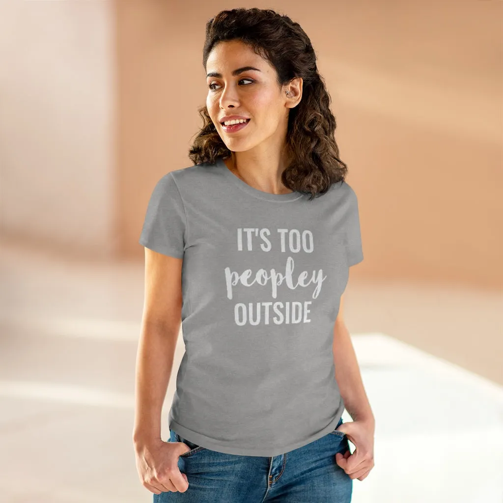 It's Too Peopley Outside - T-shirt