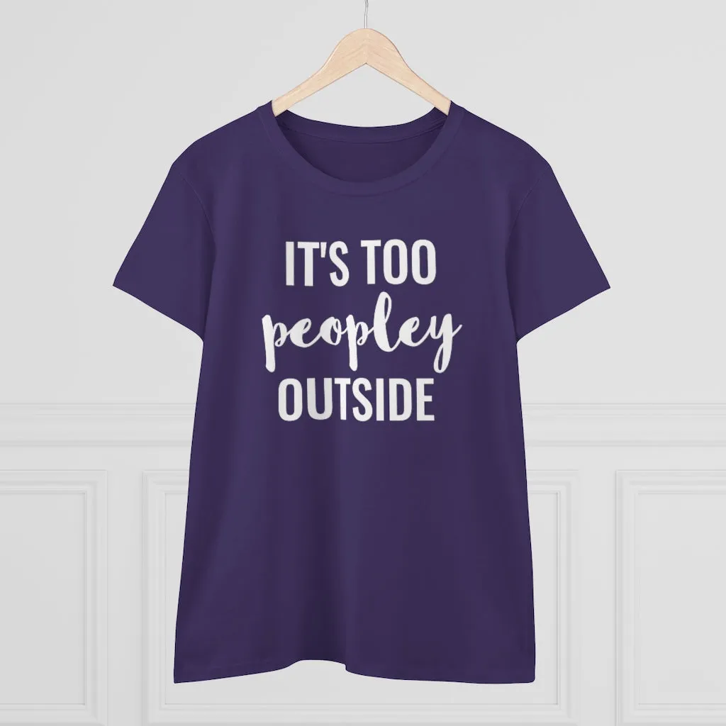 It's Too Peopley Outside - T-shirt