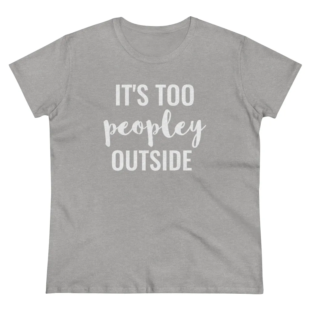 It's Too Peopley Outside - T-shirt
