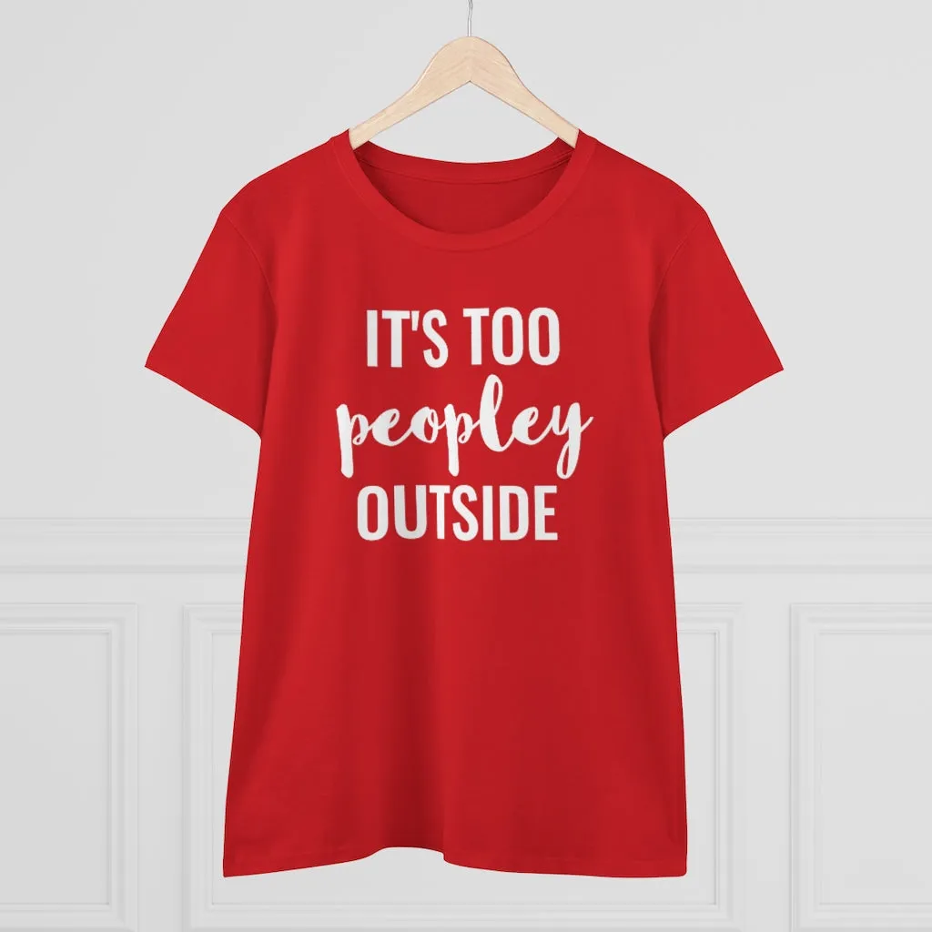 It's Too Peopley Outside - T-shirt