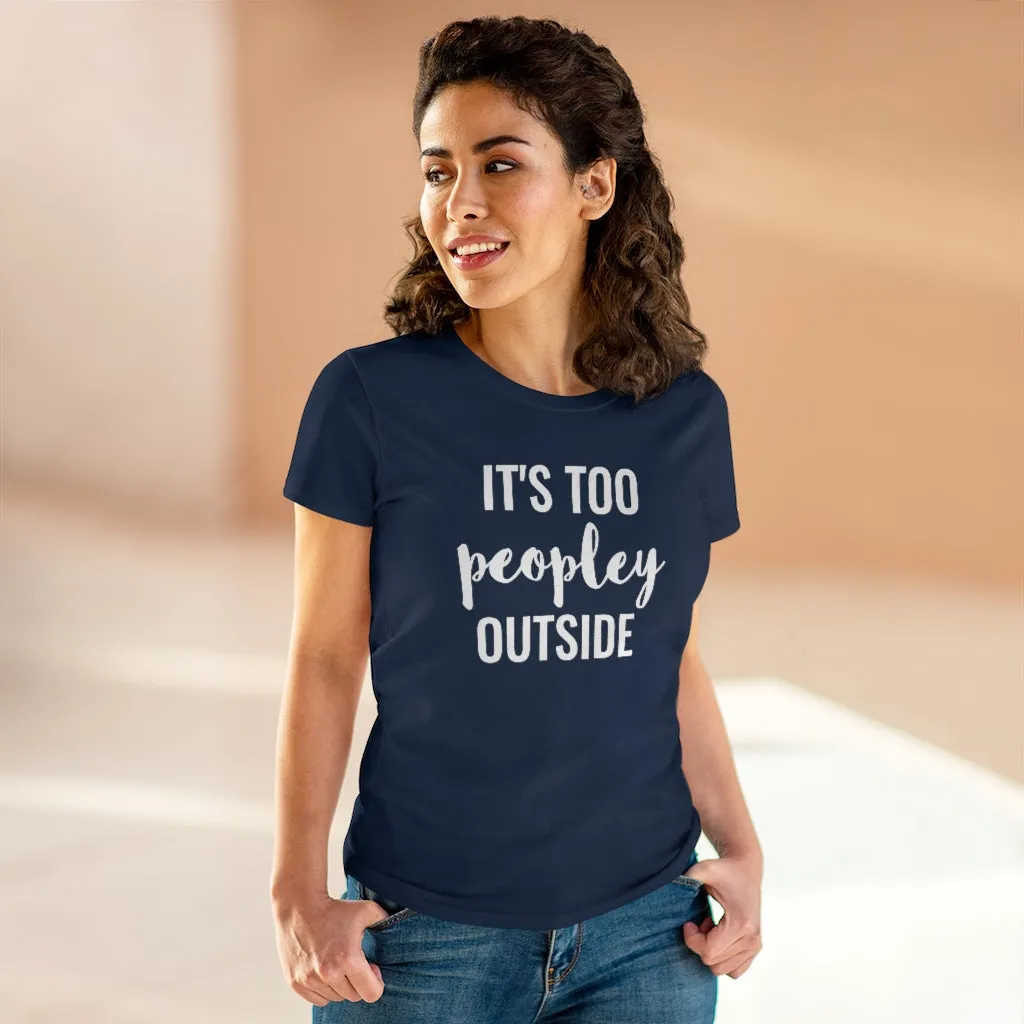 It's Too Peopley Outside - T-shirt