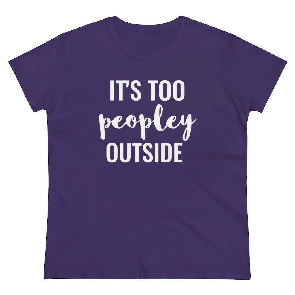 It's Too Peopley Outside - T-shirt
