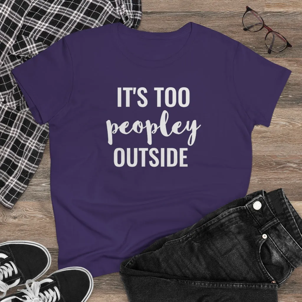 It's Too Peopley Outside - T-shirt