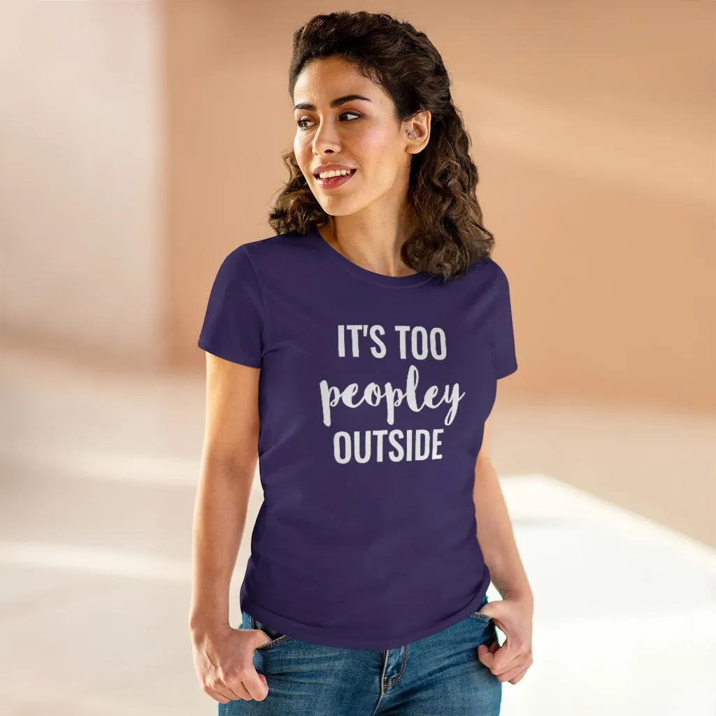 It's Too Peopley Outside - T-shirt