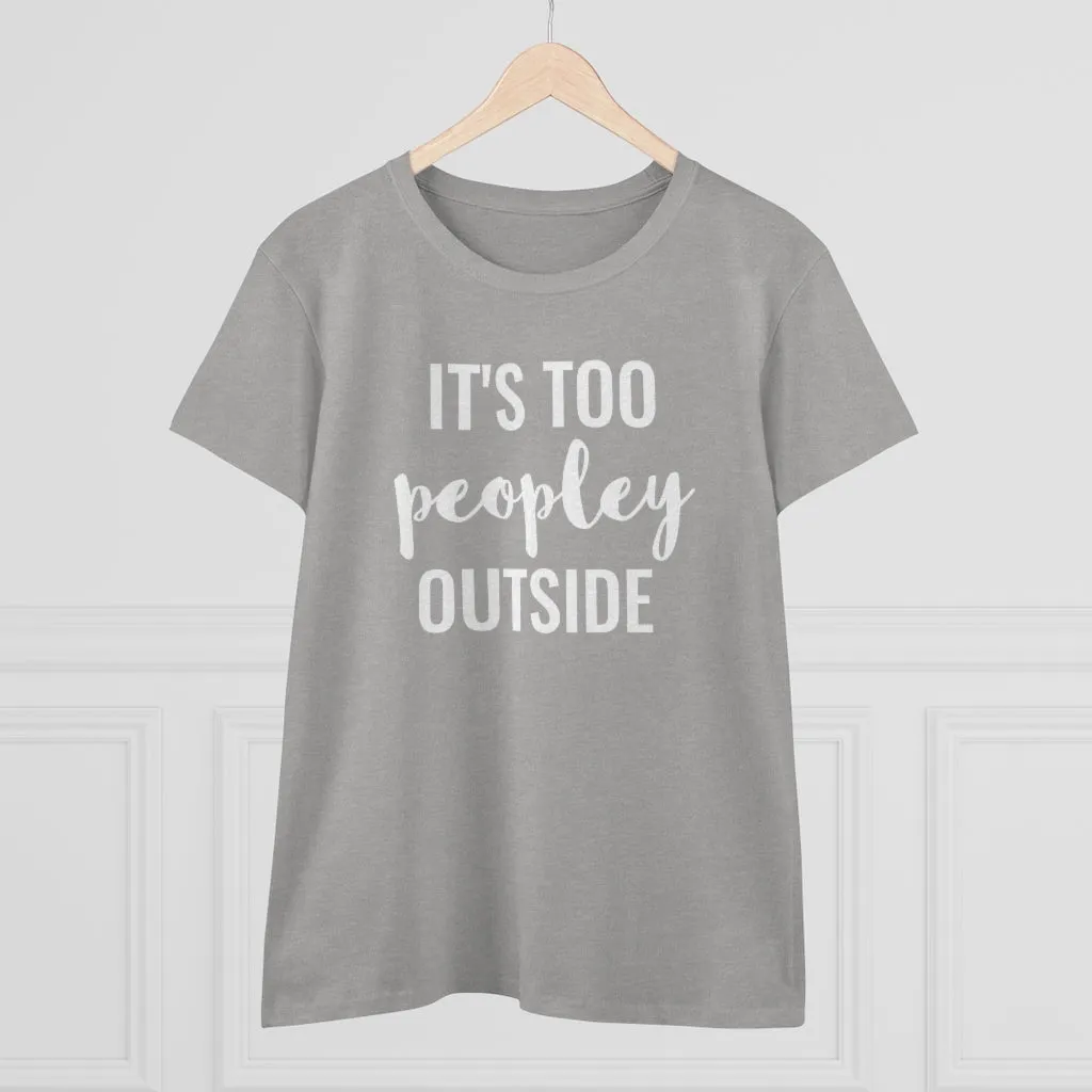 It's Too Peopley Outside - T-shirt