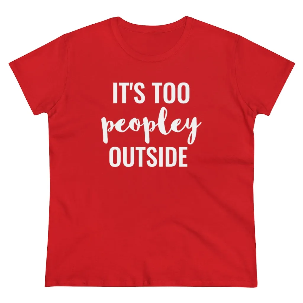 It's Too Peopley Outside - T-shirt