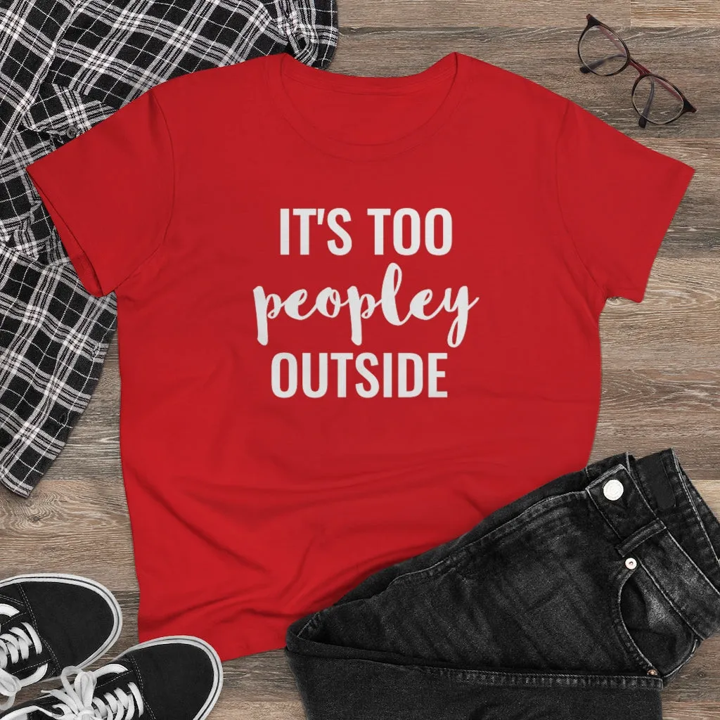It's Too Peopley Outside - T-shirt