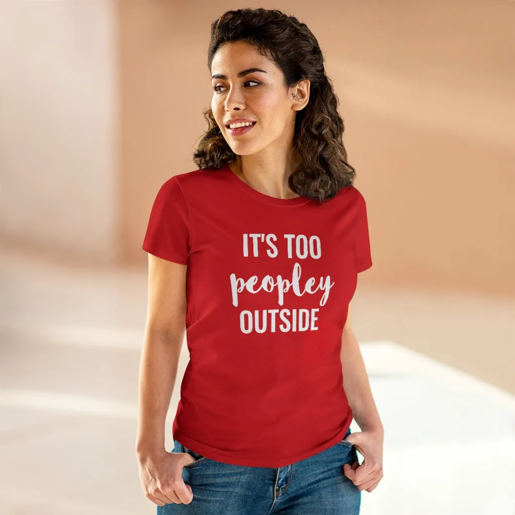 It's Too Peopley Outside - T-shirt