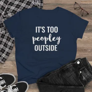 It's Too Peopley Outside - T-shirt