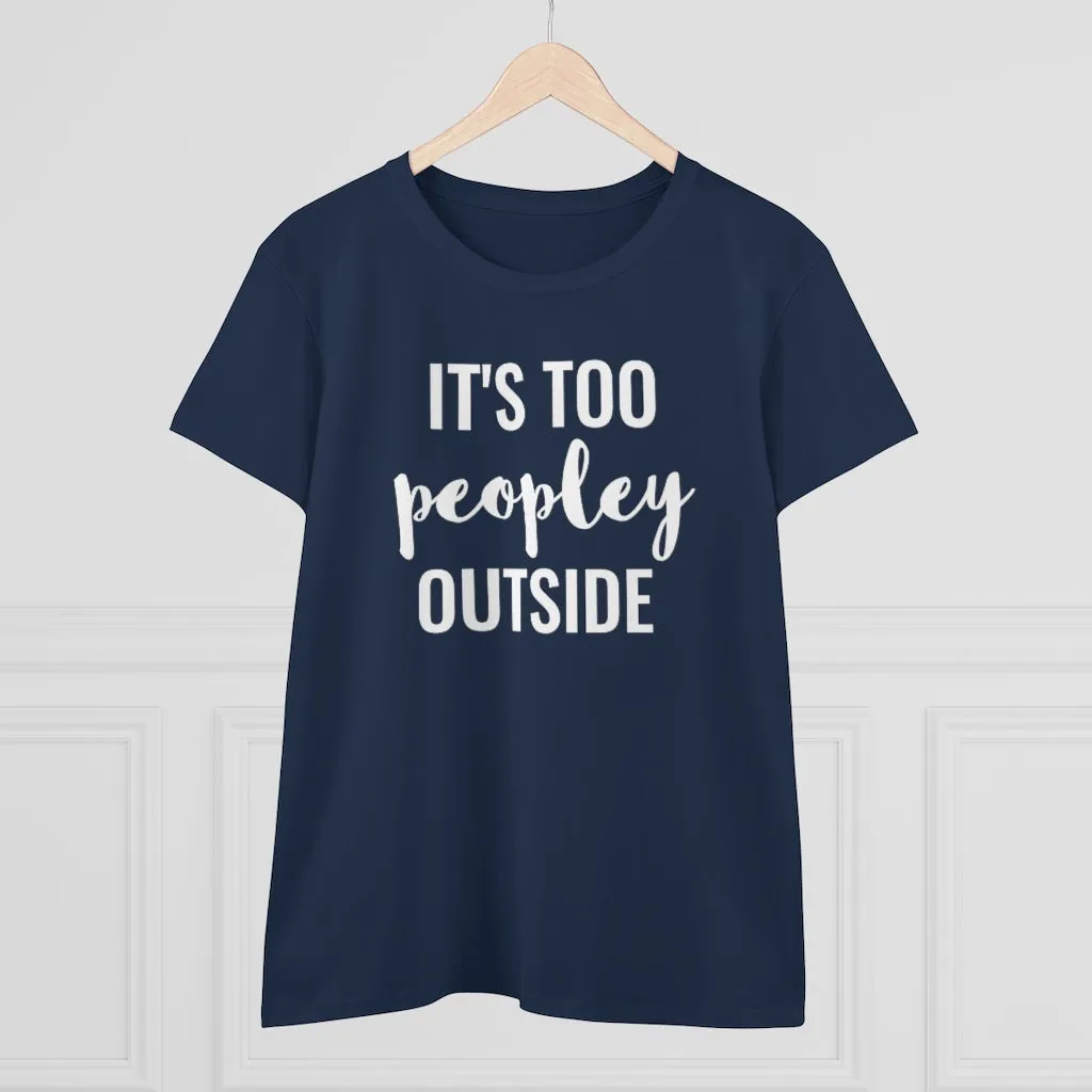 It's Too Peopley Outside - T-shirt
