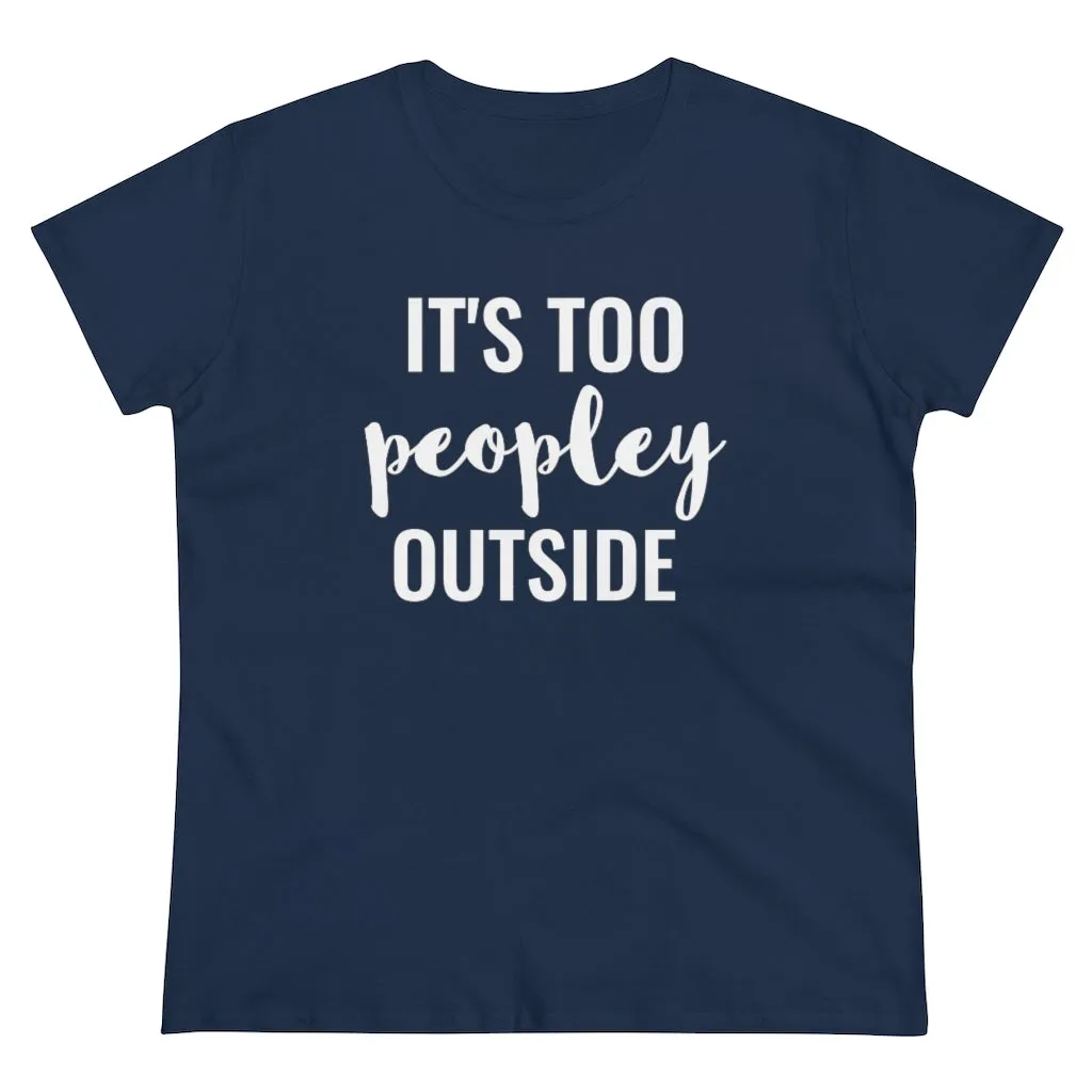 It's Too Peopley Outside - T-shirt