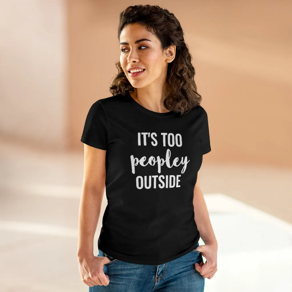It's Too Peopley Outside - T-shirt