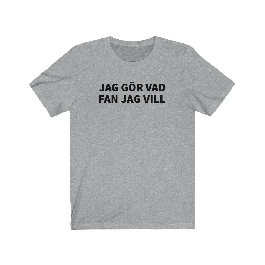 Jag Gör Vad Fan Jag Vill - T-shirt