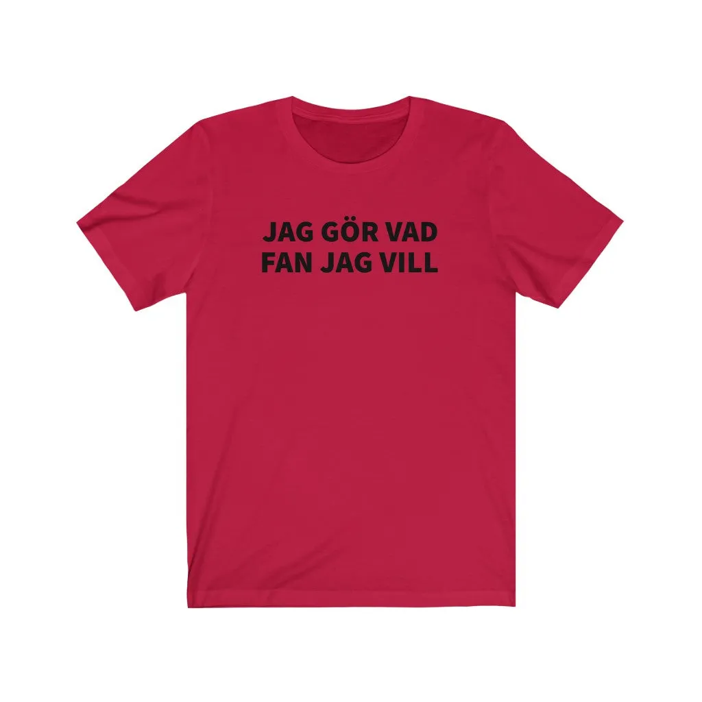 Jag Gör Vad Fan Jag Vill - T-shirt