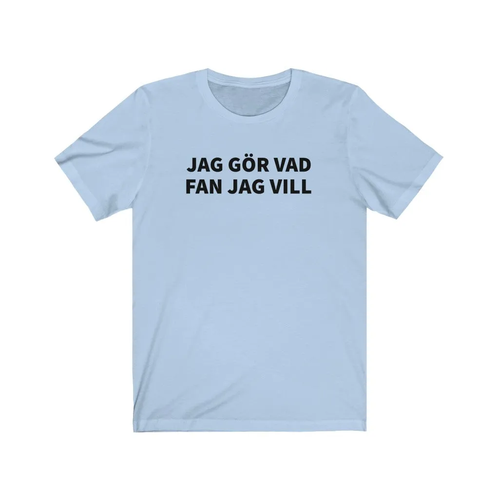Jag Gör Vad Fan Jag Vill - T-shirt
