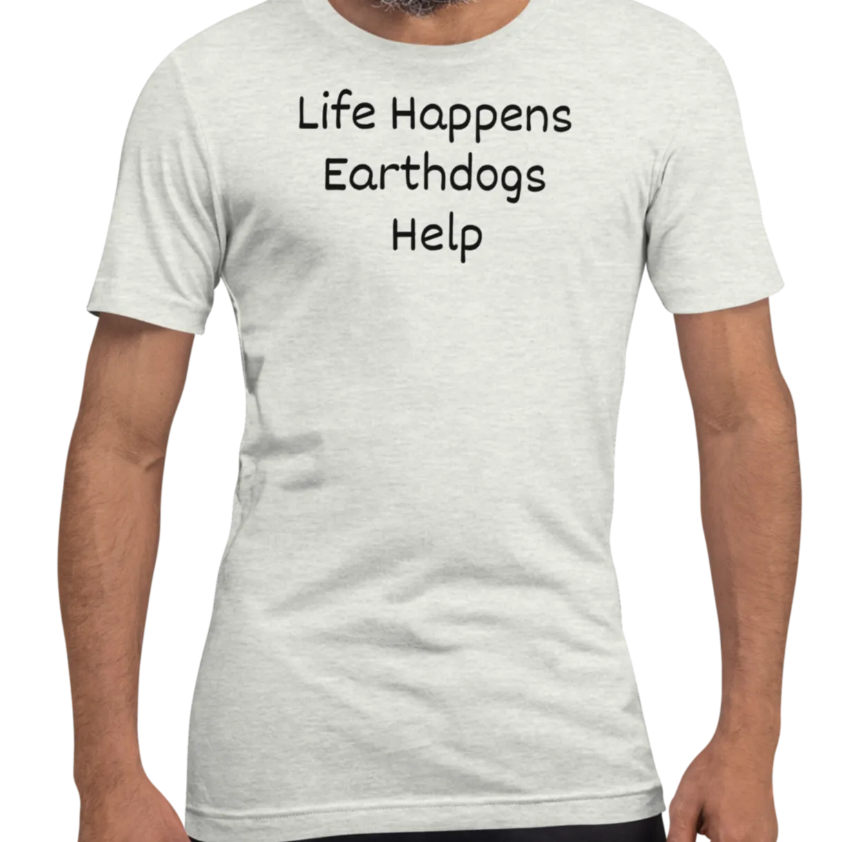 Life Happens, Earthdogs Help T-Shirts - Light
