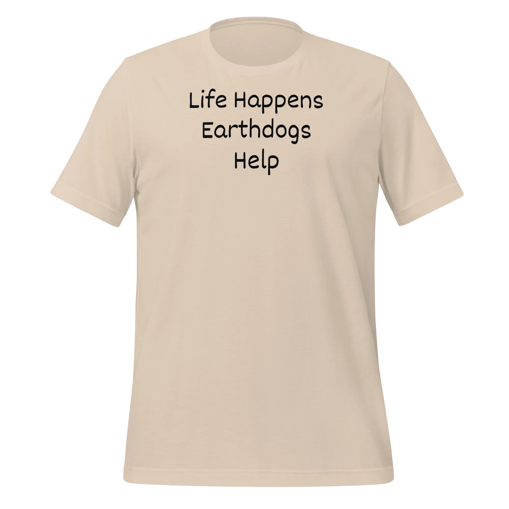 Life Happens, Earthdogs Help T-Shirts - Light