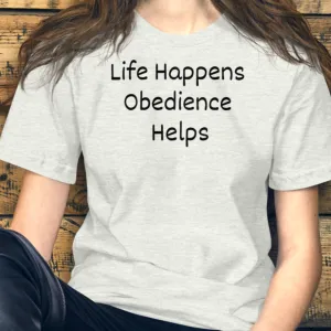 Life Happens, Obedience Helps T-Shirts - Light