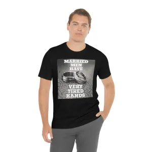 Married Men Have Very Tired Hands Short Sleeve Tee