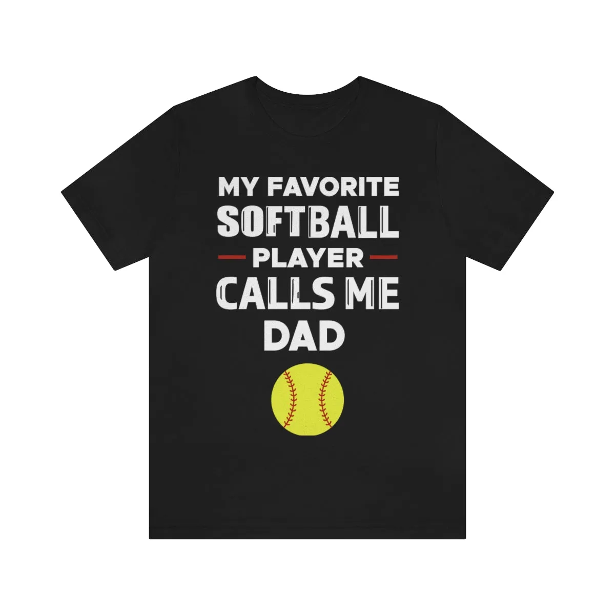 Men's Tee - My Favorite Softball Player Calls Me Dad
