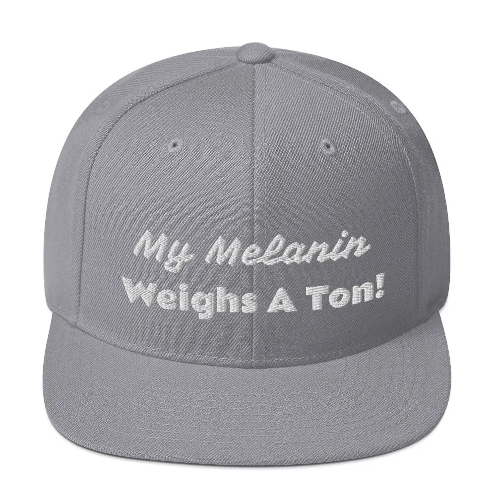 My Melanin Weighs A Ton! Snapback Hat
