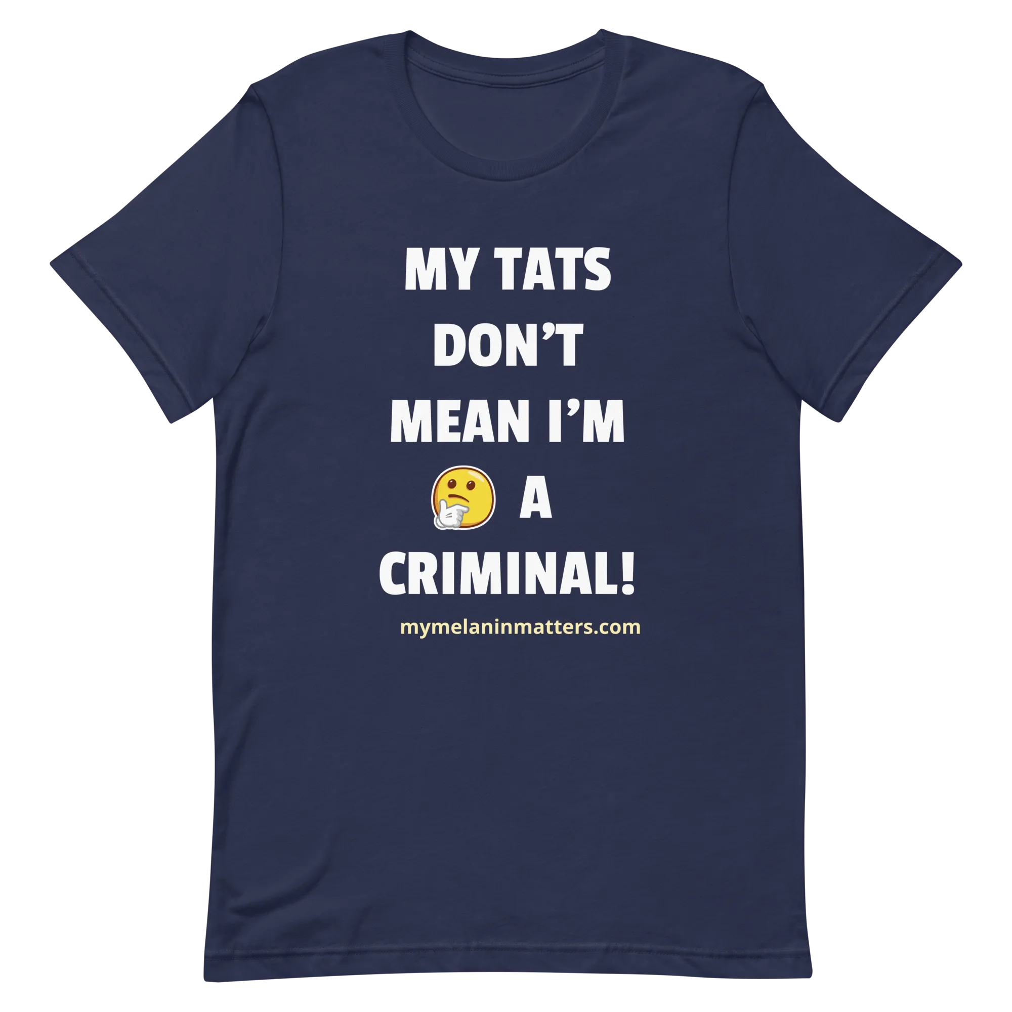 My TATS Don't Mean I'm A Criminal! HIGH QUALITY Short-Sleeve Unisex T-Shirt