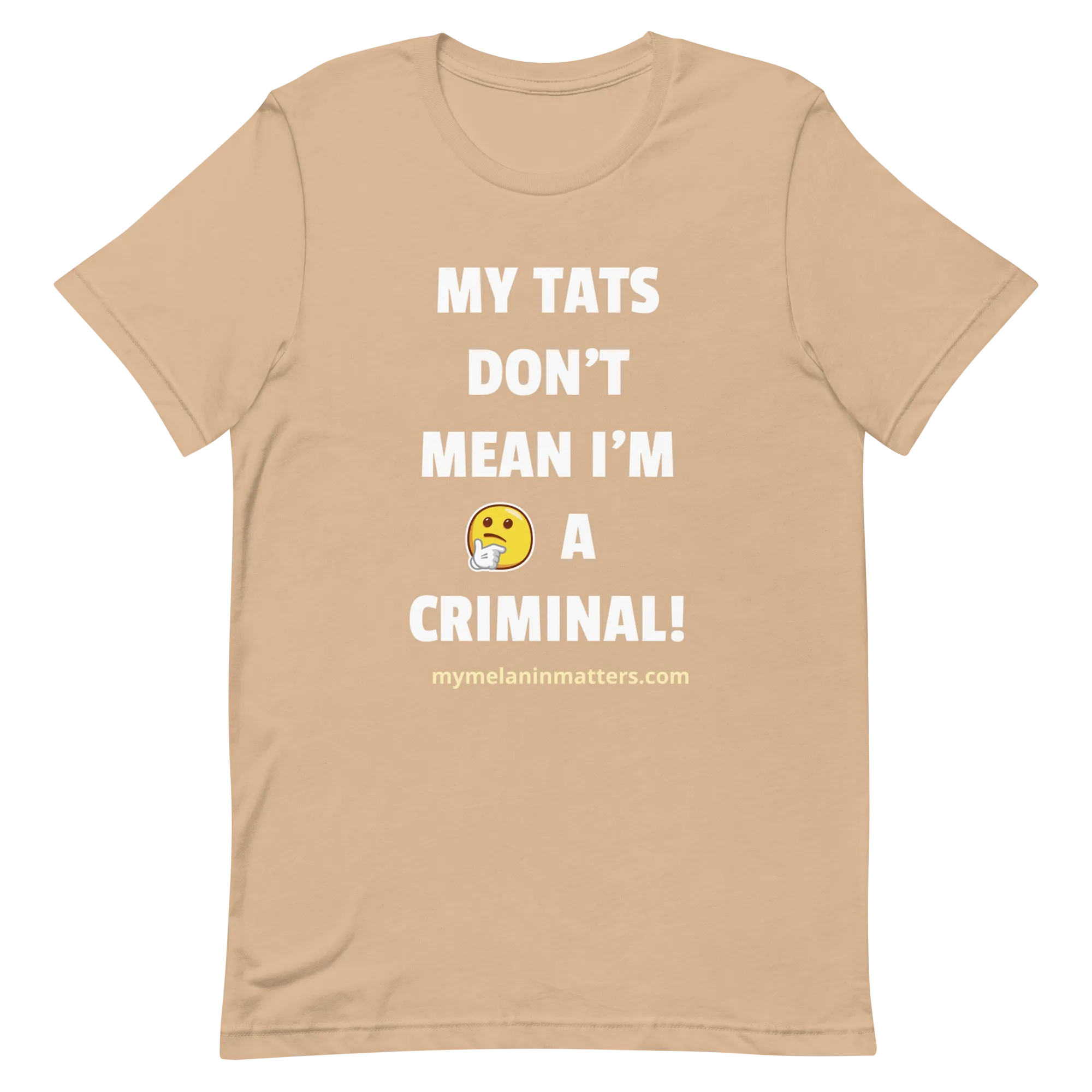 My TATS Don't Mean I'm A Criminal! HIGH QUALITY Short-Sleeve Unisex T-Shirt