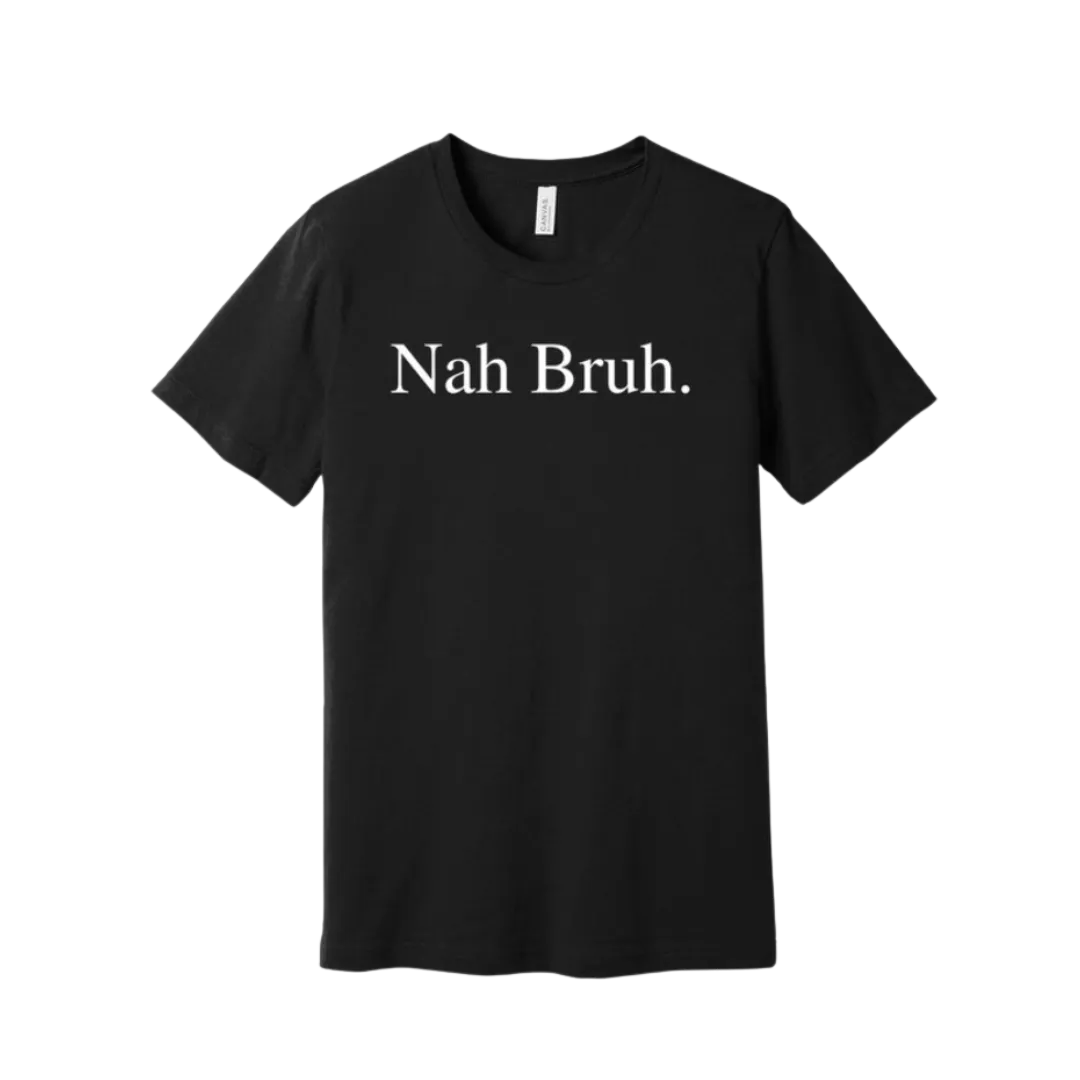 Nah Bruh Tee
