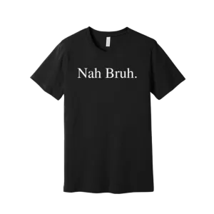 Nah Bruh Tee