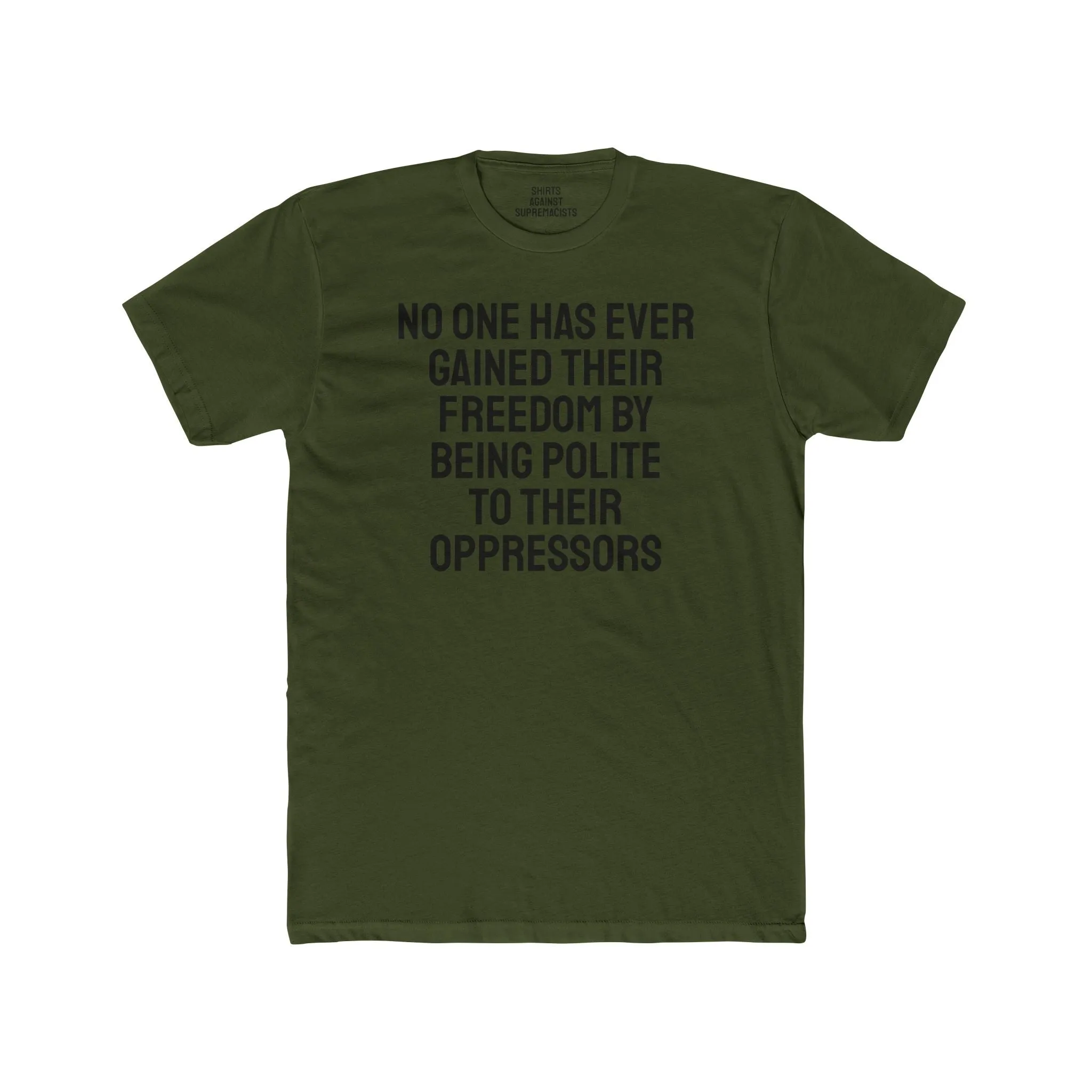 No One Has Ever Gained Their Freedom By Being Polite To Their Oppressors - Unisex Cotton Crew Tee