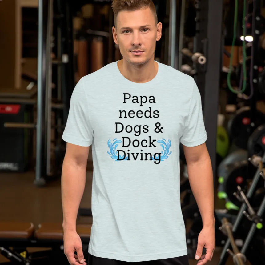 Papa Needs Dogs & Dock Diving T-Shirts - Light