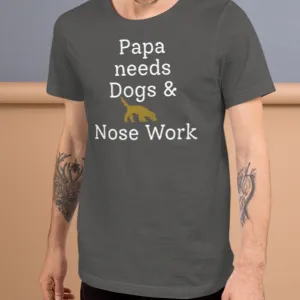 Papa Needs Dogs & Nose Work T-Shirts - Dark