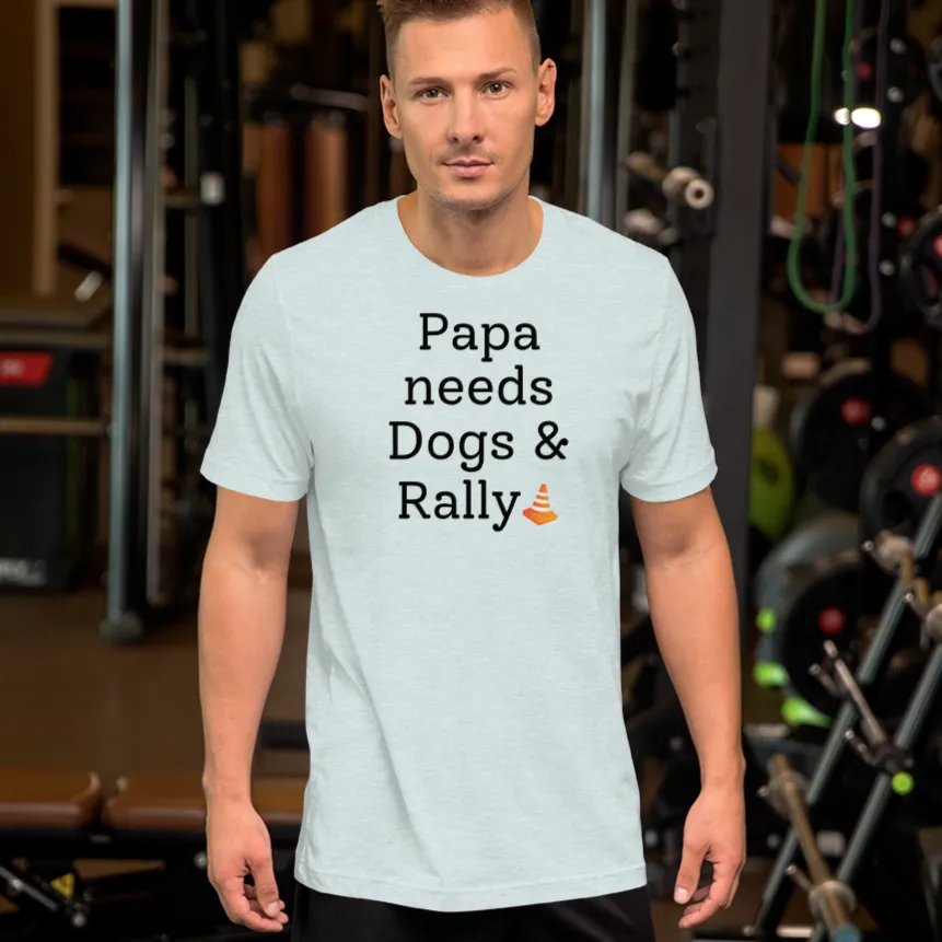 Papa Needs Dogs & Rally T-Shirts - Light